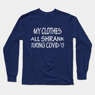 My Clothes All Shrank During COVID-19 Long Sleeve T-Shirt